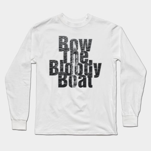 Row The Bloody Boat Long Sleeve T-Shirt by afternoontees